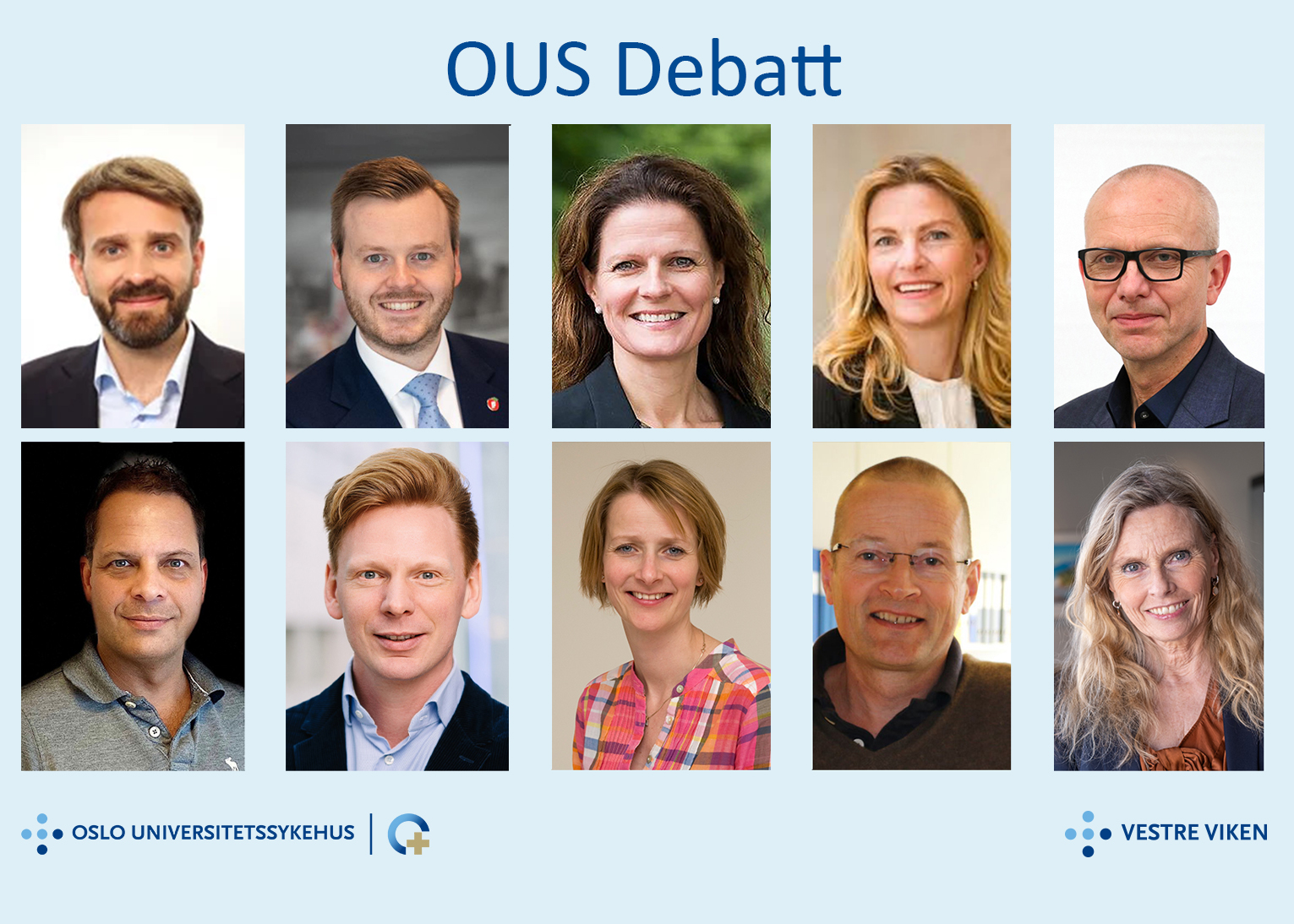 En collage av mennesker med teksten "OUS Debatt" og logoen til OUS og Vestre Viken. Menneskene er følgende: Debattleder: Solveig Ruud, journalist, Altinget. Helse- og omsorgsminister Jan Christian Vestre (Ap). Kristian Eilertsen, helsepolitisk talsperson (Frp). Cathrine M. Lofthus, helsedirektør. Lena Nymo Helli, CEO, Norway Health Tech. Bjørn Atle Lein Bjørnbeth, administrerende direktør OUS. David C. Hemmingsen, representant brukerutvalget Vestre Viken.