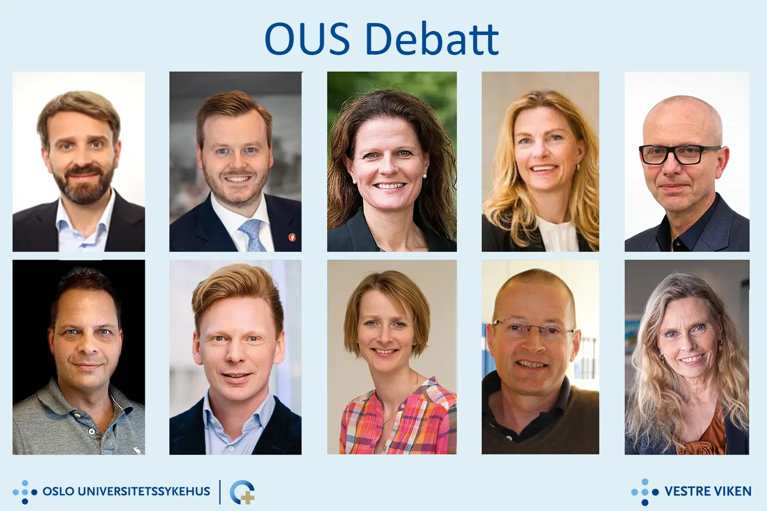 En collage av mennesker med teksten "OUS Debatt" og logoen til OUS og Vestre Viken. Menneskene er følgende: Debattleder: Solveig Ruud, journalist, Altinget. Helse- og omsorgsminister Jan Christian Vestre (Ap). Kristian Eilertsen, helsepolitisk talsperson (Frp). Cathrine M. Lofthus, helsedirektør. Lena Nymo Helli, CEO, Norway Health Tech. Bjørn Atle Lein Bjørnbeth, administrerende direktør OUS. David C. Hemmingsen, representant brukerutvalget Vestre Viken.