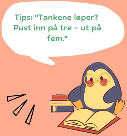 Illustrasjon av en pingvin som leser en bok. Med en tankeboble: "Tankene løper? Pust inn på tre - ut på fem."